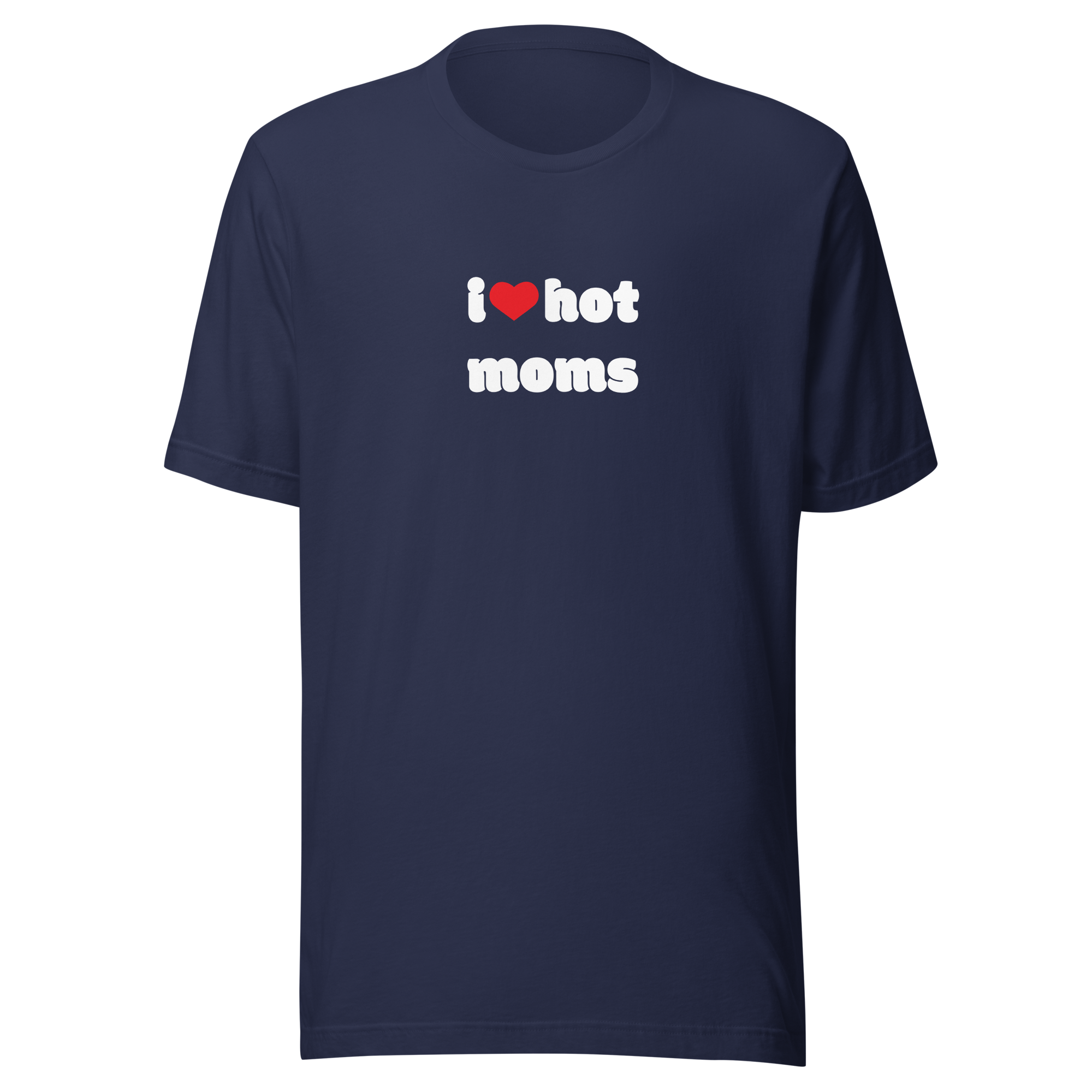 I LOVE HOT MOMS Tee